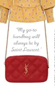  ??  ?? ‘My go-to handbag will always be by Saint Laurent.’
BAG, £880, Saint Laurent