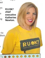  ??  ?? R U OK? chief executive Katherine Newton.