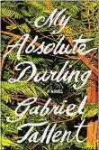  ??  ?? “My Absolute Darling” by Gabriel Tallent, Penguin Random House (432 pages, $27)