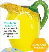  ??  ?? Mellow yellow Lemon ceramic jug, £15, The Contempora­ry Home