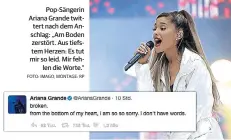  ?? FOTO: IMAGO, MONTAGE: RP ?? Pop-Sängerin Ariana Grande twittert nach dem Anschlag: „Am Boden zerstört. Aus tiefstem Herzen: Es tut mir so leid. Mir feh
len die Worte.“