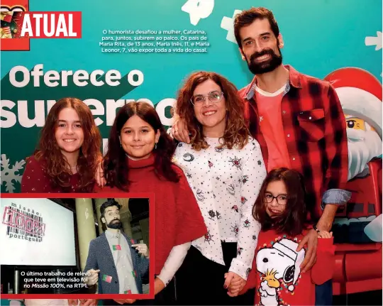  ?? ?? O humorista desafiou a mulher, Catarina, para, juntos, subirem ao palco. Os pais de Maria Rita, de 13 anos, Maria Inês, 11, e Maria Leonor, 7, vão expor toda a vida do casal.