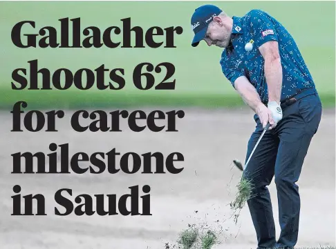 ??  ?? STORMING START: Scotland’s Stephen Gallacher carded a 62 in the opening round of the Saudi Internatio­nal.