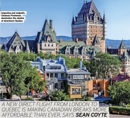  ?? ?? Imposing and majestic, Chateau Frontenac dominates the skyline of downtown Quebec