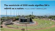  ?? Picture: SANET OBERHOLZER ?? The semicircle of 200 reeds signifies SA’s rebirth as a nation.