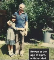  ??  ?? ROWAN AT THE AGE OF EIGHT, WITH HER DAD