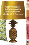  ?? ?? Gold Pineapple table lamp with Mustard velvet shade, £98, Audenza