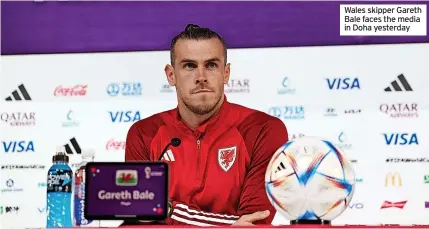  ?? ?? Wales skipper Gareth Bale faces the media in Doha yesterday