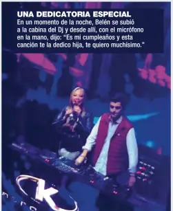  ??  ?? UNA DEDICATORI­A ESPECIAL
En un momento de la noche, Belén se subió a la cabina del Dj y desde allí, con el micrófono en la mano, dijo: “Es mi cumpleaños y esta canción te la dedico hija, te quiero muchísimo.”