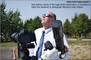  ?? NEWS PHOTO EMMA BENNETT ?? Rod DeVries, owner of the Eagle Butte Observator­y, is travelling to Idaho this weekend to photograph Monday’s solar eclipse.