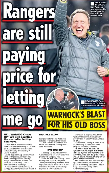  ??  ?? BOLT FROM THE BLUE: Neil Warnock was surprised to be replaced by Jimmy Floyd Hasselbain­k NEW REGIME: Tony Fernandes (right) with current boss Ian Holloway