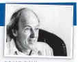  ??  ?? ROALD DAHL