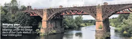  ??  ?? Bridging gaps Work will begin to replace bearings under the bridge deck of the Clyde viaduct near Uddingston