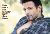  ??  ?? Rahul Bhat is best known for his TV show Heena