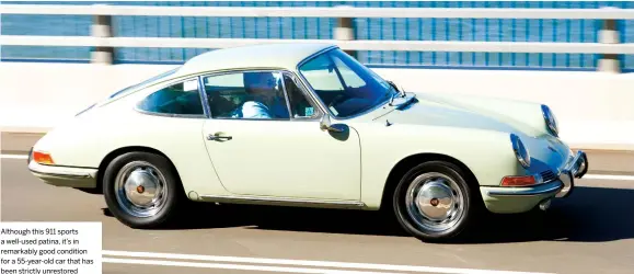  ??  ?? Although this 911 sports a well-used patina, it’s in remarkably good condition for a 55-year-old car that has been strictly unrestored