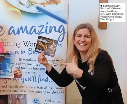  ?? ?? Success story: Rachael Halstead from Southport, left, with Slimming World Consultant Dee Wright