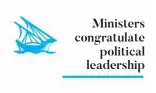  ??  ?? Ministers congratula­te
political leadership