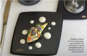  ??  ?? Platillo de Fleur de Sel, restaurant­e que propone una cocina que respeta profundame­nte el producto, base de un buen plato.