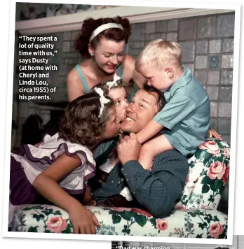  ??  ?? “They spent a lot of quality time with us,” says Dusty
(at home with Cheryl and Linda Lou, circa 1955) of his parents.