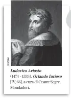  ??  ?? Ludovico Ariosto (1474 - 1533), Orlando furioso [IV, 66], a cura di Cesare Segre, Mondadori.