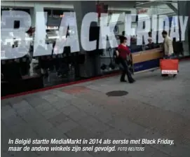  ?? FOTO REUTERS ?? In België startte MediaMarkt in 2014 als eerste met Black Friday, maar de andere winkels zijn snel gevolgd.