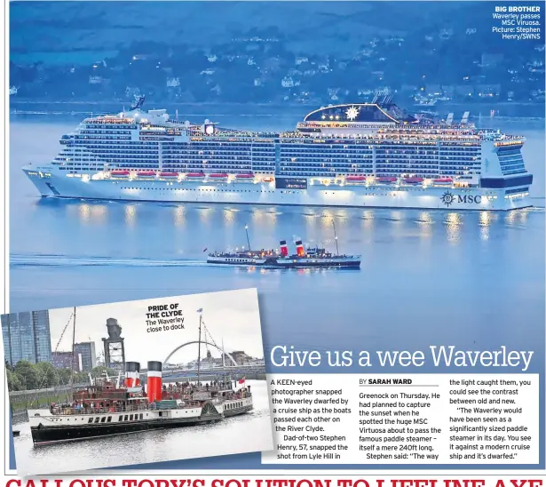  ?? Waverley passes MSC Viruosa. Picture: Stephen Henry/SWNS ?? PRIDE OF THE CLYDE The Waverley close to dock
BIG BROTHER