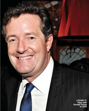  ??  ?? LOVING IT: Piers with Donald Trump in 2010