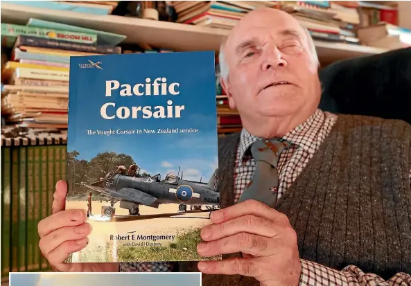  ?? SCOTT HAMMOND/STUFF ?? Robert Montgomery’s book captures the tales of Kiwi pilots flying Corsairs during World War II.