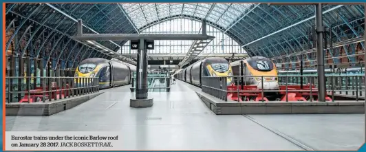  ?? JACK BOSKETT/ RAIL. ?? Eurostar trains under the iconic Barlow roof on January 28 2017.