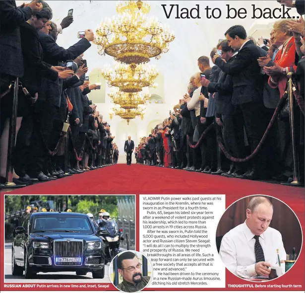  ??  ?? RUSSIAN ABOUT Putin arrives in new limo and, inset, Seagal THOUGHTFUL Before starting fourth term