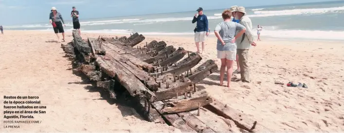  ?? FOTOS: RAPHAEL COSME / LA PRENSA ?? Restos de un barco de la época colonial fueron hallados en una playa en el área de San Agustín, Florida.