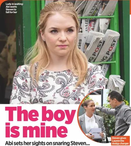  ??  ?? Lady in waiting: Abi wants Steven to fall for her Steven gives Lauren the dodgy charger