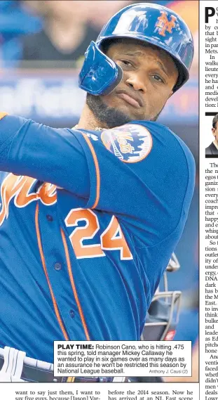  ?? Anthony J. Causi (2) ?? PLAY TIME: Robinson Cano, who is hitting .475 this spring, told manager Mickey Callaway he wanted to play in six games over as many days as an assurance he won’t be restricted this season by National League baseball.