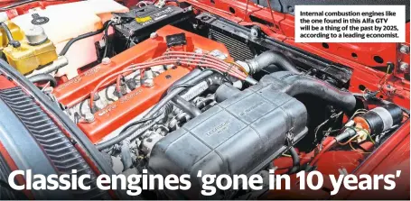  ??  ?? Internal combustion engines like the one found in this Alfa GTV will be a thing of the past by 2025, according to a leading economist.