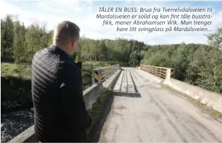  ??  ?? TÅLER EN BUSS: Brua fra Tverrelvda­lsveien til Mardalsvei­en er solid og kan fint tåle busstrafik­k, mener Abrahamsen Wik. Man trenger bare litt svingplass på Mardalsvei­en...