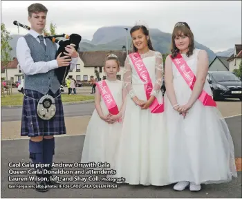  ??  ?? Photograph: Iain Ferguson, alba.photos IF F26 CAOL GALA QUEEN PIPER Caol Gala piper Andrew Orr with Gala Queen Carla Donaldson and attendents Lauren Wilson, left, and Shay Coll.