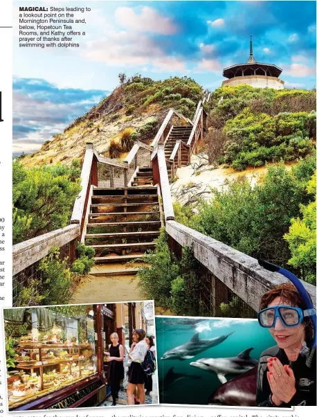  ??  ?? magical: Steps leading to a lookout point on the Mornington Peninsula and, below, Hopetoun Tea Rooms, and Kathy offers a prayer of thanks after swimming with dolphins