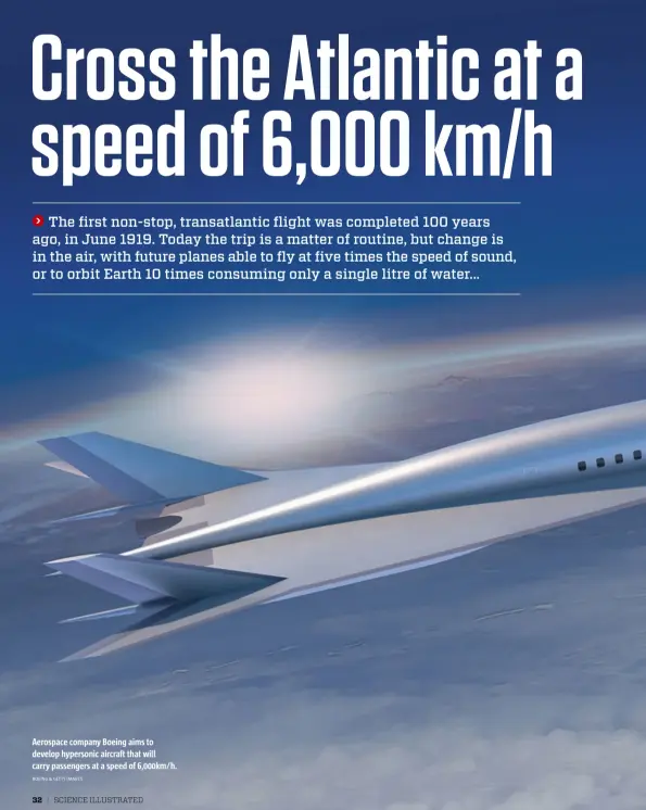  ?? BOEING & GETTY IMAGES ?? Aerospace company Boeing aims to develop hypersonic aircraft that will carry passengers at a speed of 6,000km/h.