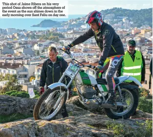  ??  ?? This shot of Jaime Ribera on his very period Ossa shows off the atmosphere of the event as the sun shines down in the early morning over Sant Feliu on day one.