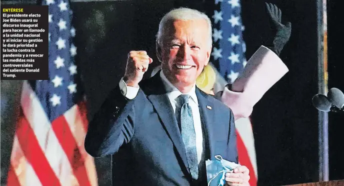  ??  ?? ENTÉRESE El presidente electo Joe Biden usará su discurso inaugural para hacer un llamado a la unidad nacional y al iniciar su gestión le dará prioridad a la lucha contra la pandemia y a revocar las medidas más controvers­iales del saliente Donald Trump.