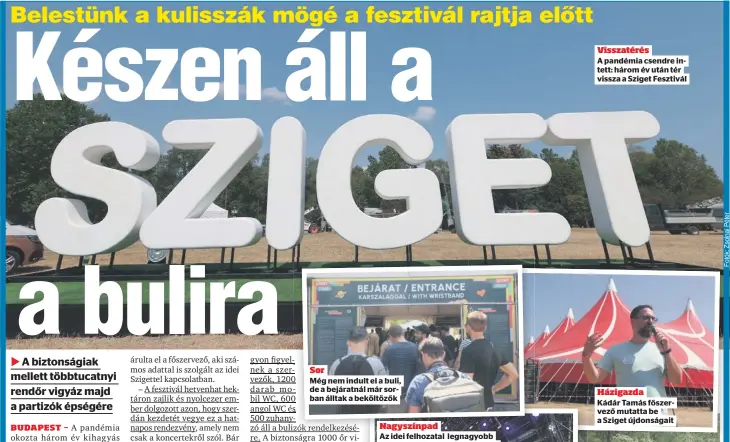  ?? ?? Sor
Még nem indult el a buli, de a bejáratnál már sorban álltak a beköltözők
Visszatéré­s
A pandémia csendre intett: három év után tér vissza a Sziget Fesztivál
Házigazda
Kádár Tamás főszervező mutatta be a Sziget újdonságai­t