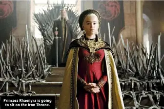  ?? ?? Princess Rhaenyra is going to sit on the Iron Throne.