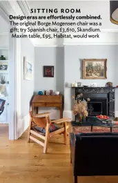  ??  ?? SITTING ROOM Design eras are effortless­ly combined. The original Borge Mogensen chair was a gift; try Spanish chair, £3,610, Skandium. Maxim table, £95, Habitat, would work