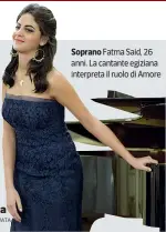  ??  ?? Soprano Fatma Said, 26 anni. La cantante egiziana interpreta il ruolo di Amore
