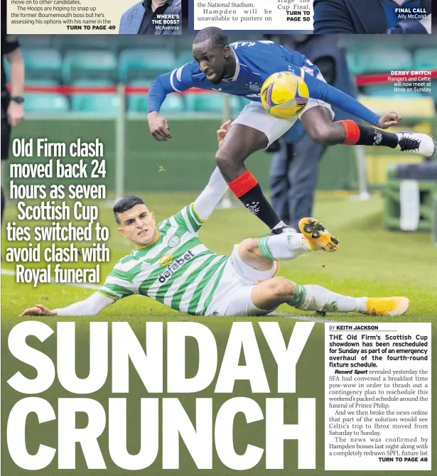  ??  ?? DERBY SWITCH Rangers and Celtic will now meet at Ibrox on Sunday