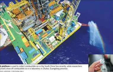  ?? GUO JUNFENG / FOR CHINA DAILY ?? A platform is used to collect combustibl­e ice in the South China Sea recently, while researcher­s (inset) show off combustibl­e ice in a laboratory in Zhuhai, Guangdong province.