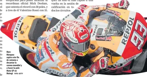  ?? FOTO: GETTY ?? Marc Márquez aspira este fin de semana a decantar la corona mundial y a hacer la pole Moto GP en Motegi