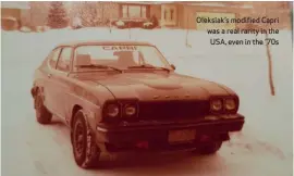  ??  ?? Oleksiak’s modified Capri was a real rarity in the USA, even in the ’70s