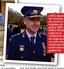  ??  ?? LINKS: Gérard het ná 14 jaar in die polisie as ’n brigadier uitgetree. HEEL LINKS: Gérard (regs) en sy vriend lt.kol Jan de Lange op een van vele moordtonel­e waar hulle ondersoekw­erk gedoen het.