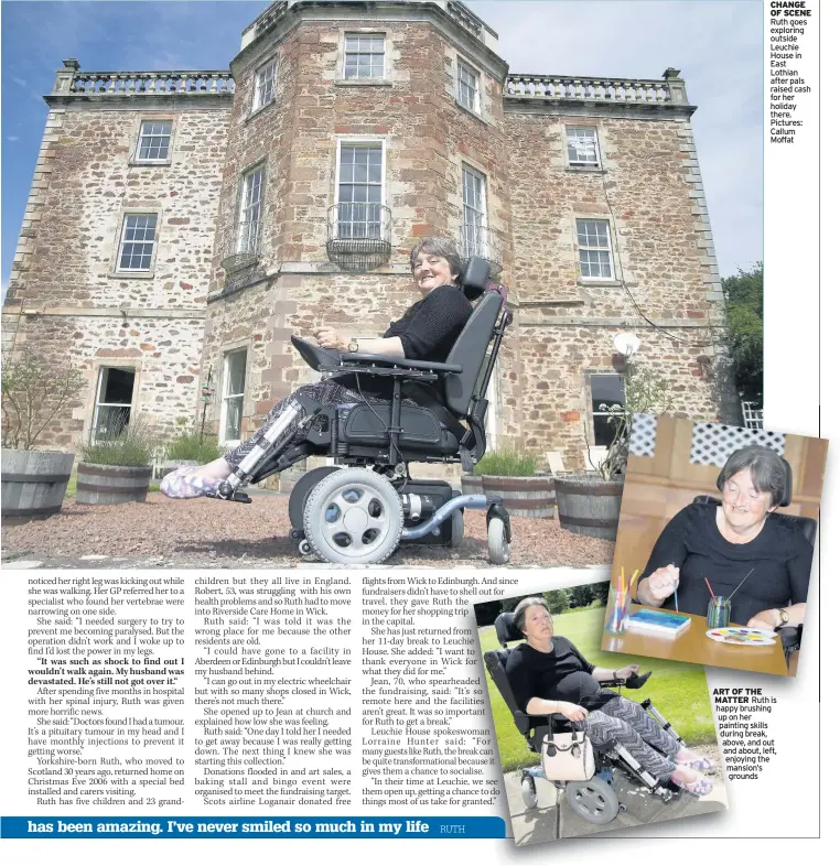  ??  ?? CHANGE OF SCENE Ruth goes exploring outside Leuchie House in East Lothian after pals raised cash for her holiday there. Pictures: Callum Moffat ART OF THE MATTER Ruth is happy brushing up on her painting skills during break, above, and out and about,...
